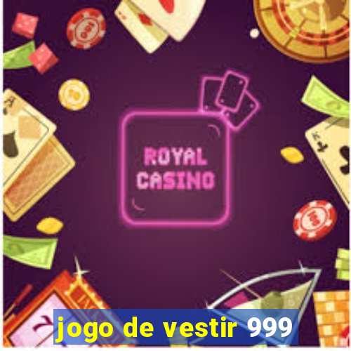 jogo de vestir 999